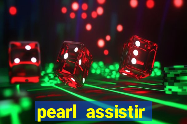 pearl assistir online megaflix